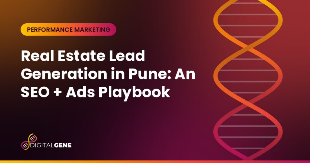 Real Estate Lead Generation in Pune: An SEO + Ads Playbook